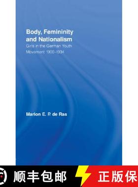 【3-4周达】Body, Femininity and Nationalism: Girls in the German Youth Movement 1900-1934 [9780415182553]