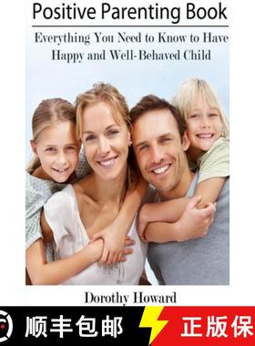 【3-4周达】Positive Parenting Book: Everything You Need to Know to Have Happy and Well-Behaved Child [9781304678645]
