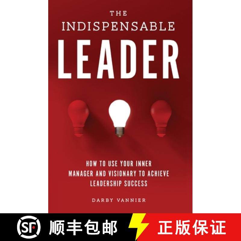 预订 The Indispensable Leader: How to Use Your Inner Manager and Visionary to Achieve Leadership Success [9781737637721]