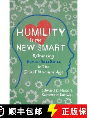 【3-4周达】Humility Is the New Smart: Rethinking Human Excellence in the Smart Machine Age [9781626568754]