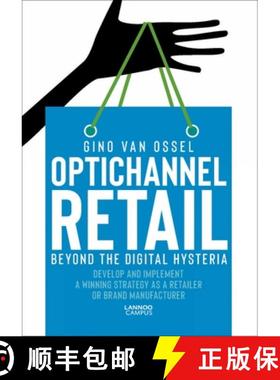 【3-4周达】Optichannel Retail. Beyond the Digital Hysteria : Develop and Implement a Winning Strategy... [9789401459501]