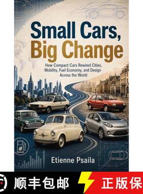 【3-4周达】Small Cars, Big Change: How Compact Cars Rewired Cities, Mobility, Fuel Economy, and Desig... [9798901944837]