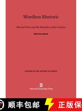 预订 Wordless Rhetoric: Musical Form and the Metaphor of the Oration [9780674733404]