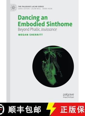 【3-4周达】Dancing an Embodied Sinthome: Beyond the Phallic Jouissance [9783031423260]