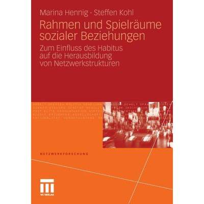 【4周达】Rahmen und Spielräume sozialer Beziehungen : Zum Einfluss des Habitus auf die Herausbildung... [9783531179759]