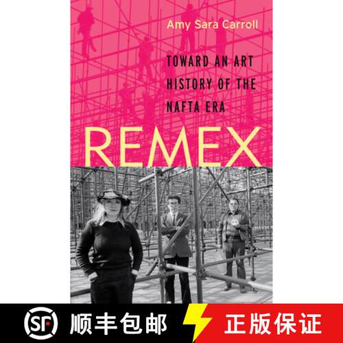 【3-4周达】REMEX – Toward an Art History of the NAFTA Era [9781477311370]
