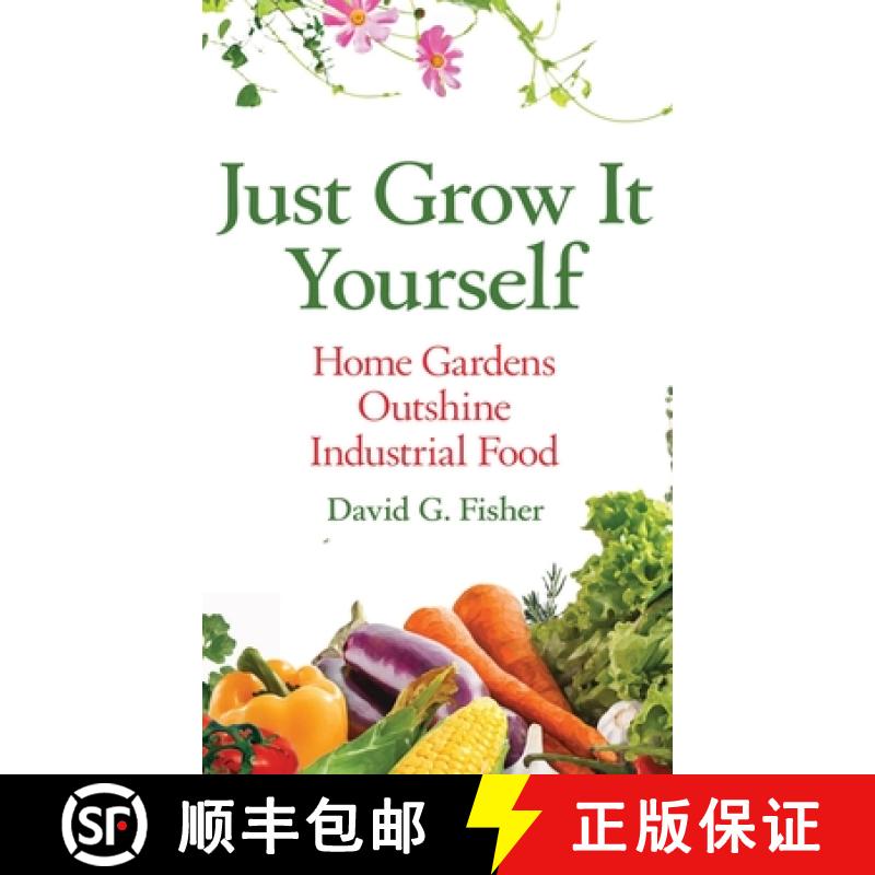 【3-4周达】Just Grow It Yourself: Home Gardens Outshine Industrial Food [9781637921692]