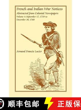 【3-4周达】French and Indian War Notices Abstracted from Colonial Newspapers, Volume 4: September 17,... [9780788413780]