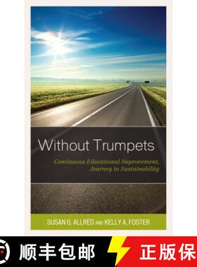 预订 Without Trumpets : Continuous Educational Improvement, Journey to Sustainability [9781475843071]