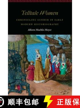【3-4周达】Telltale Women: Chronicling Gender in Early Modern Historiography [9781496208491]