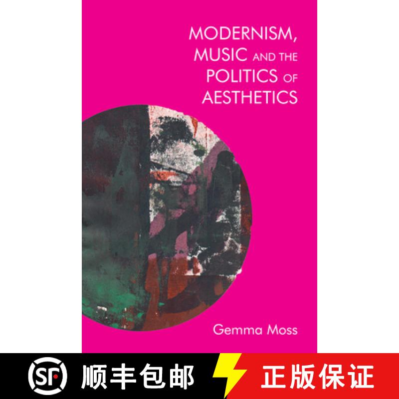 【3-4周达】Modernism and Music: Politics and Aesthetics in James Joyce, Ezra Pound, and Sylvia Townse... [9781474429900]