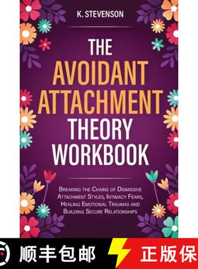 【3-4周达】The Avoidant Attachment Theory Workbook: Breaking the Chains of Dismissive Attachment Styl... [9781738942022]