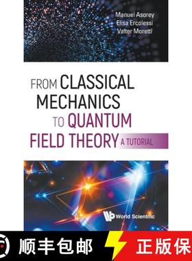 【3-4周达】From Classical Mechanics to Quantum Field Theory, a Tutorial [9789811210488]