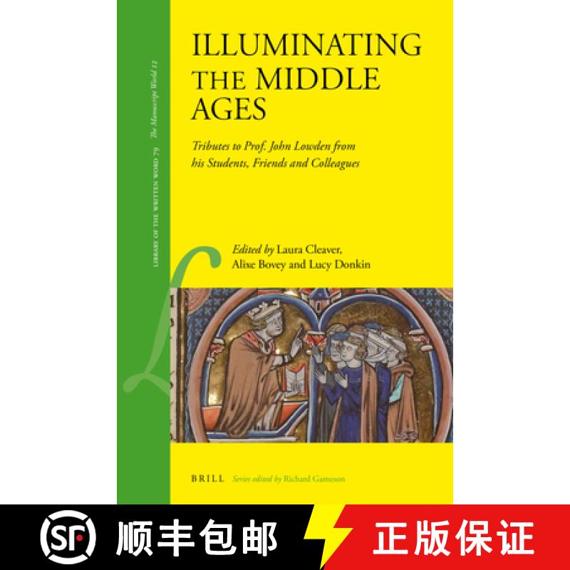 【3-4周达】Illuminating the Middle Ages: Tributes to Prof. John Lowden from His Students, Friends and... [9789004422322]