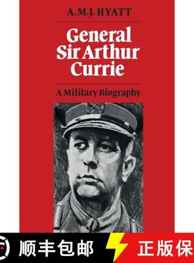 【3-4周达】General Sir Arthur Currie : A Military Biography [9781487591908]