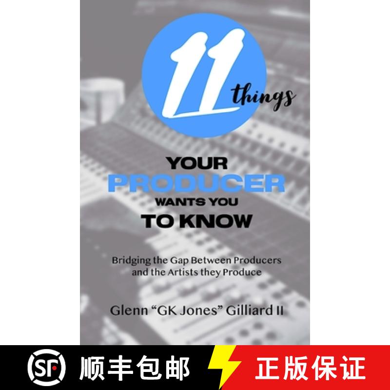 【3-4周达】11 Things Your Producer Wants You to Know: Bridging the Gap Between Music Producers and th... [9780578770413]