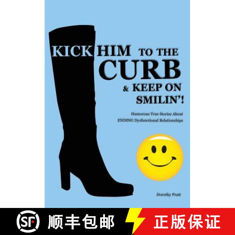 预订 Kick Him To The Curb And Keep On Smilin'!: Humorous True Stories Of Ending Dysfunctional Relatio... [9781439213568]