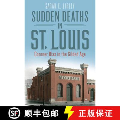 【3-4周达】Sudden Deaths in St. Louis: Coroner Bias in the Gilded Age [9780809339327]
