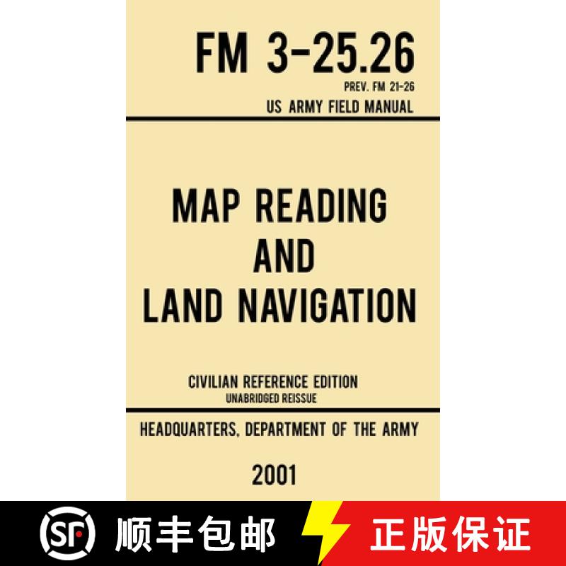 【3-4周达】Map Reading And Land Navigation - FM 3-25.26 US Army Field Manual FM 21-26 (2001 Civilian ... [9781643890357]