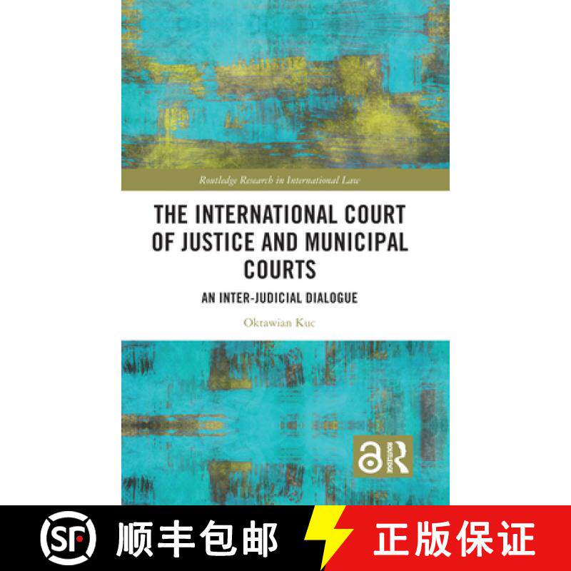 【3-4周达】The International Court of Justice and Municipal Courts: An Inter-Judicial Dialogue [9781032006888]