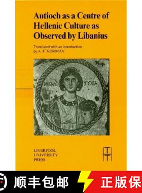 【3-4周达】Antioch as a Centre of Hellenic Culture, as Observed by Libanius: Volume 34 [9780853235958]