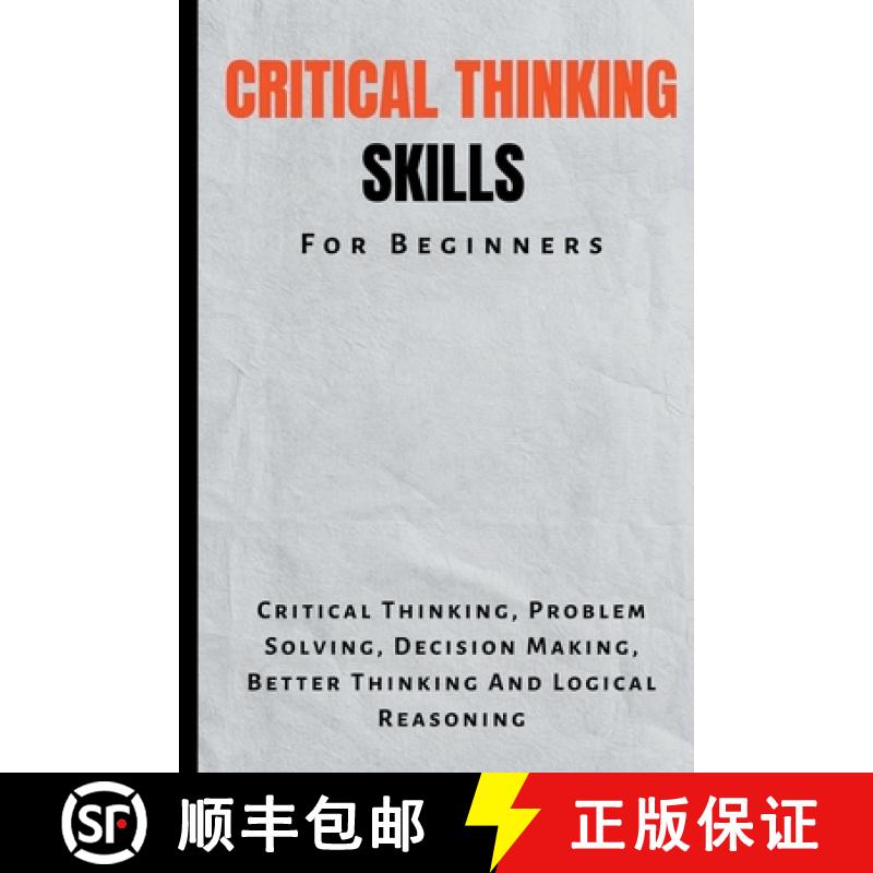 【2-3周达】Critical Thinking Skills For Beginners: The Complete Guide To Critical Thinking, Problem S... [9798223293040]