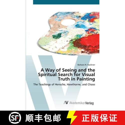预订 A Way of Seeing and the Spiritual Search for Visual Truth in Painting [9783639419214]