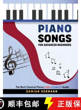 预订 Piano Songs for Advanced Beginners: The Best Classical Pieces Color-Coded + Audio [9781964383149]