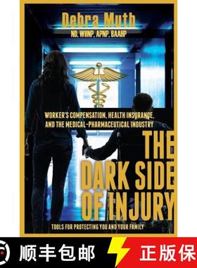 预订 The Dark Side of Injury: Navigating Worker's Compensation, Health Insurance, and the Medical-Pha... [9781595983152]