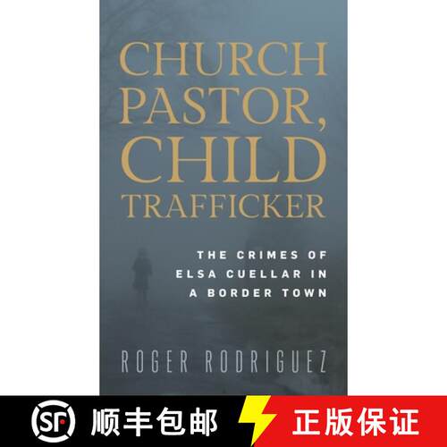 【3-4周达】精装 Church Pastor, Child Trafficker: Elsa Cuellar and the Crimes of a Gateway City [9781538185063]
