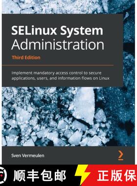 预订 SELinux System Administration - Third Edition: Implement mandatory access control to secure appl... [9781800201477]