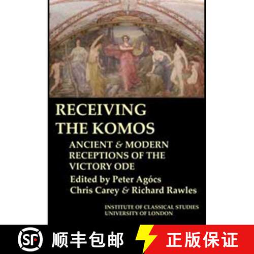 【3-4周达】Receiving the Komos. Ancient and Modern Receptions of the Victory Ode (Bics Supplement 112... [9781905670345]