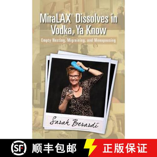 【3-4周达】MiraLAX(R)Dissolves in Vodka, Ya Know: Empty Nesting, Migraining, and Menopausing [9780615707761]