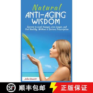 【3-4周达】Natural Anti-Aging Wisdom: Secrets to Look Younger, Live Longer, and Feel Healthy, Without... [9781952964220]