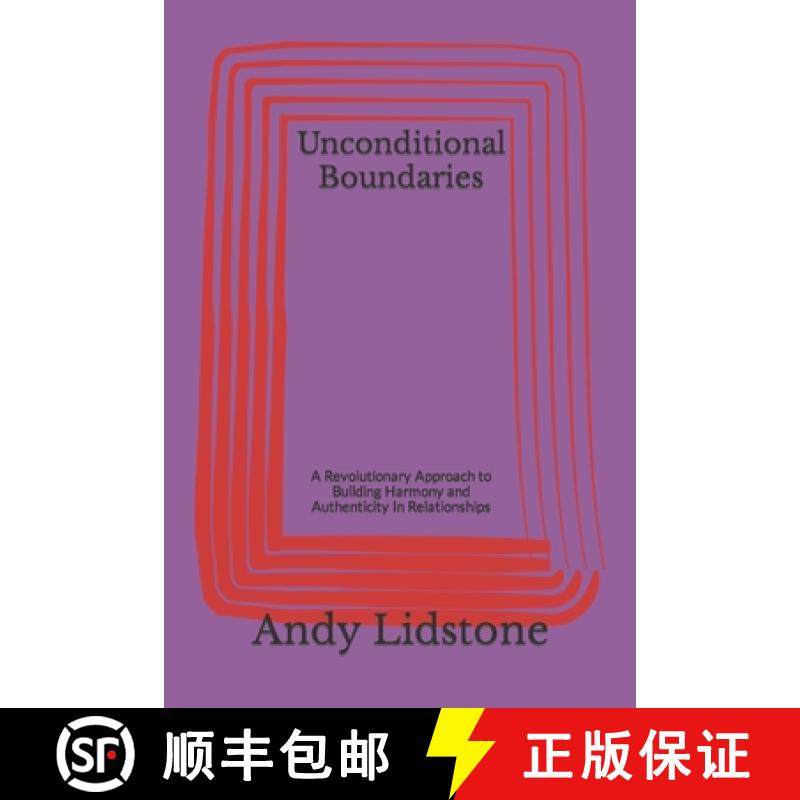 预订 Unconditional Boundaries: A Revolutionary Approach to Building Harmony and Authenticity In Relat... [9780991760312]