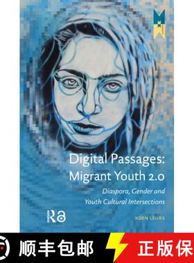 【3-4周达】Digital Passages: Migrant Youth 2.0 – Diaspora, Gender and Youth Cultural Intersections [9789089646408]