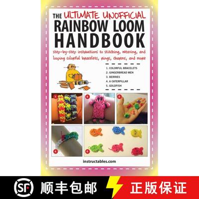 【3-4周达】The Ultimate Unofficial Rainbow Loom Handbook: Step-by-Step Instructions to Stitching, Wea... [9781634500494]