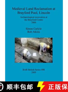 【3-4周达】Medieval Land Reclamation at Brayford Pool Lincoln: Archaeological excavation at the Brayf... [9781407306025]
