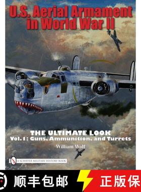 【3-4周达】U.S. Aerial Armament in World War II Ultimate Look: Vol 1: Guns, Ammunition, and Turrets: ... [9780764332357]