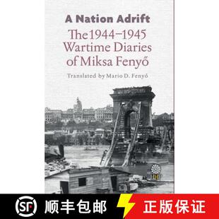 【3-4周达】A Nation Adrift: The 1944-1945 Wartime Diaries of Miksa Fenyő [9780985943363]