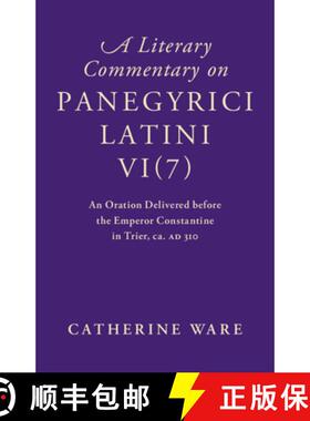 【3-4周达】A Literary Commentary on Panegyrici Latini VI(7) : An Oration Delivered before the Emperor... [9781107123694]