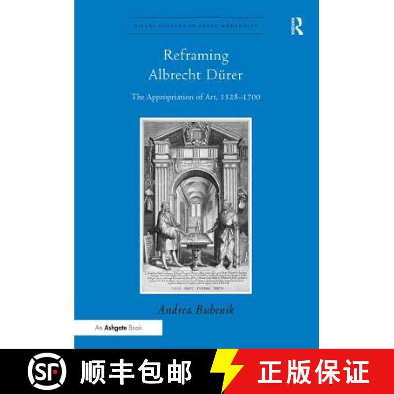【3-4周达】Reframing Albrecht Dürer: The Appropriation of Art, 1528-1700 [9781409438472]