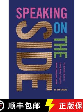 预订 Speaking On The Side: The Definitive Guide To Earning Money & Happiness Without Quitting Your Da... [9780615809694]