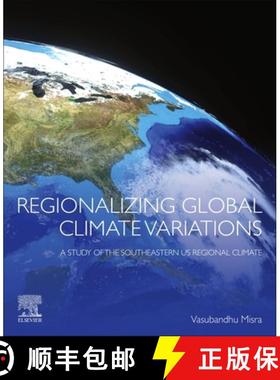 【3-4周达】Regionalizing Global Climate Variations: A Study of the Southeastern Us Regional Climate [9780128218266]