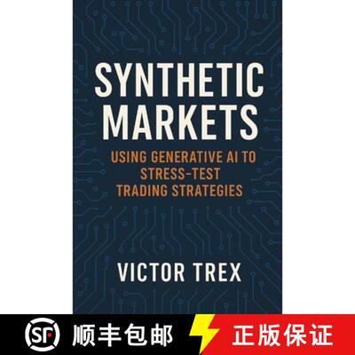 【3-4周达】Synthetic Markets : Using Generative AI to Stress-Test Trading Strategies [9798896652373]
