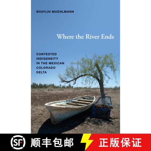 【3-4周达】Where the River Ends – Contested Indigeneity in the Mexican Colorado Delta [9780822354451]