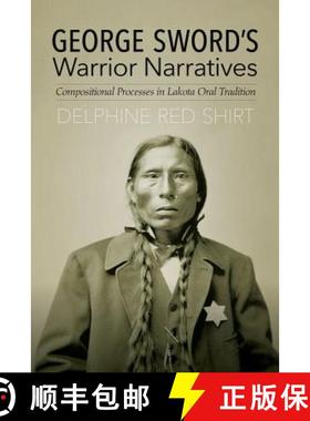 【3-4周达】George Sword's Warrior Narratives: Compositional Processes in Lakota Oral Tradition [9780803284395]