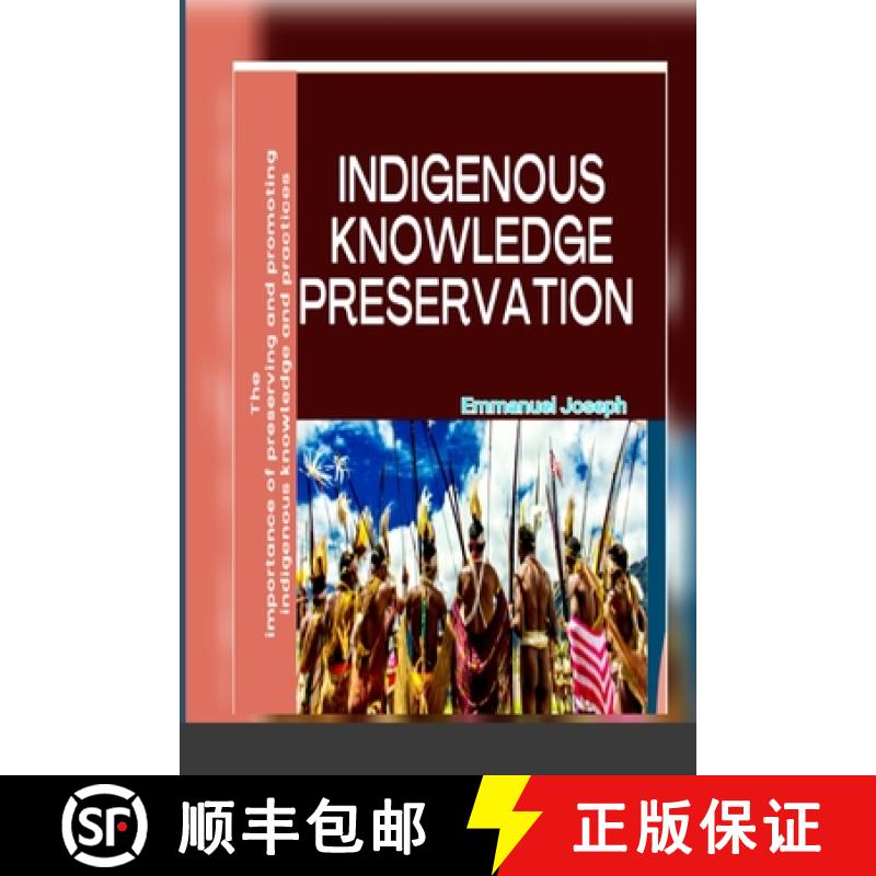 预订 Indigenous Knowledge Preservation: The importance of preserving and promoting indigenous knowled... [9786240064064]