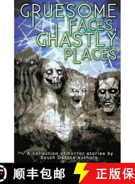 【3-4周达】Gruesome Faces, Ghastly Places: A collection of horror stories by South Dakota authors [9780692302958]