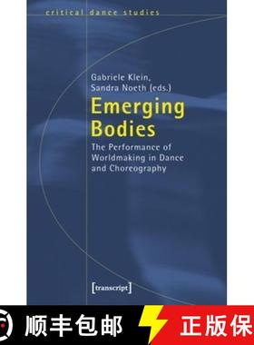 【3-4周达】Emerging Bodies: The Performance of Worldmaking in Dance and Choreography [9783837615968]